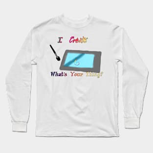 I Create-Digital Long Sleeve T-Shirt